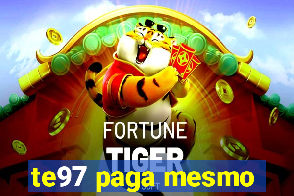 te97 paga mesmo